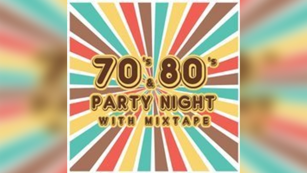 70's & 80's Party Night with 'Mixtape'