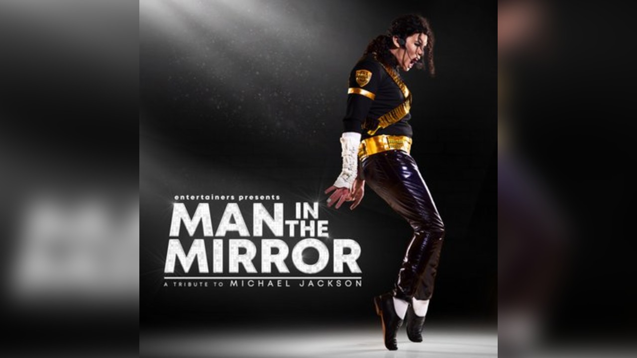 MAN IN THE MIRROR - Tribute To Michael Jackson Fri 27/11/26