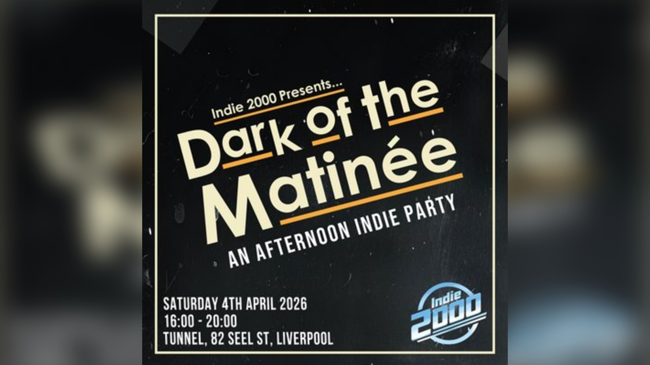 00s Indie Afternoon Party - Dark Of The Matinée (Liverpool)