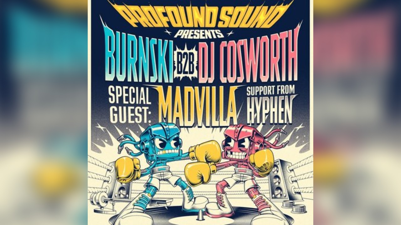 Profound Sound presents: Burnski b2b DJ Cosworth, MADVILLA & Hyp