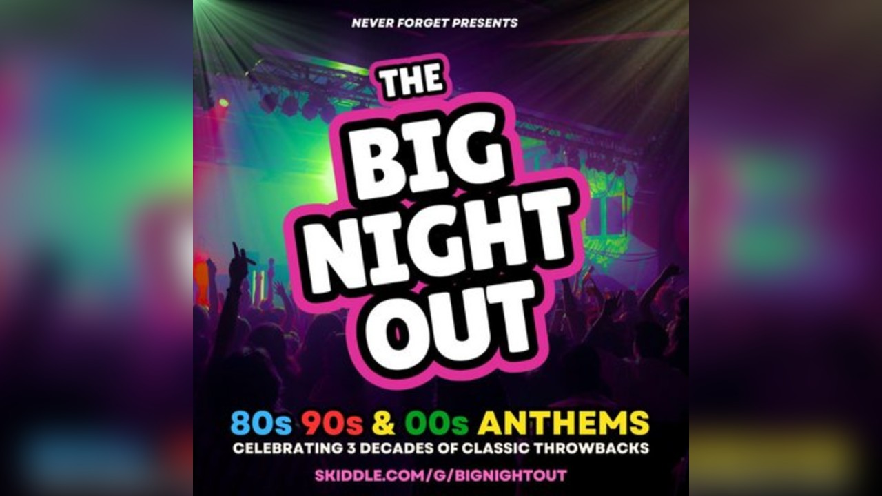 The BIG NIGHT OUT - 80s, 90s & 00s Stowmarket , John Peel Centre