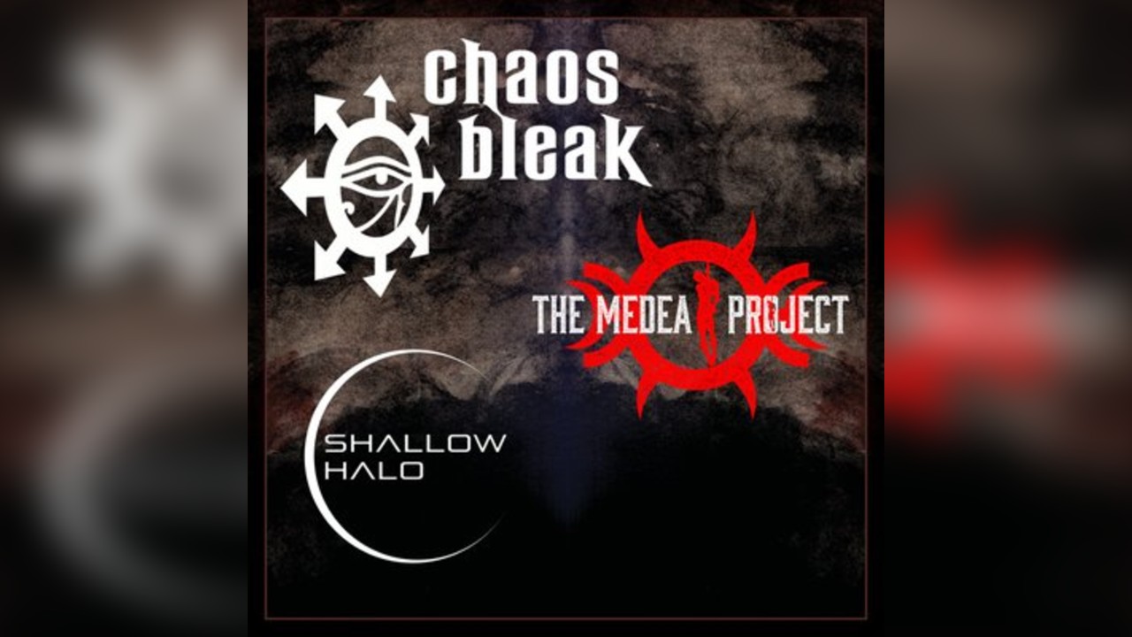 Chaos Bleak, The Medea Project and Shallow Halo