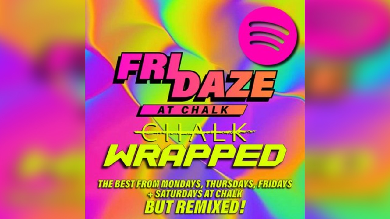 FRIDAZE @ CHALK | CHALK Wrapped