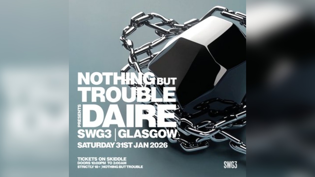 Daire Presents Nothing But Trouble @ SWG3