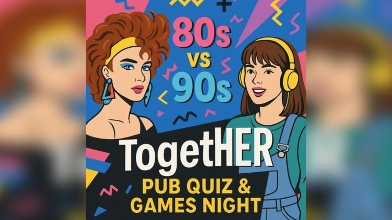 TogetHER 80's V 90's pub quiz/games night