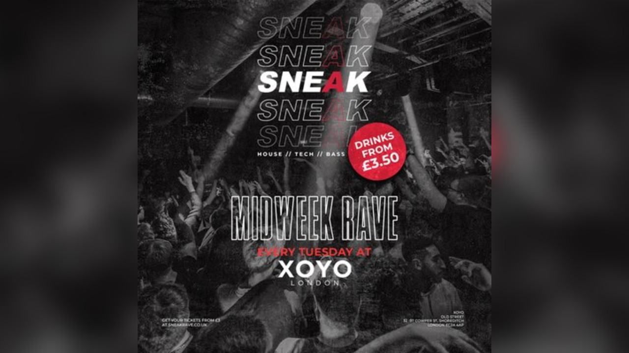 SNEAK RAVE @ XOYO - Tuesday 10th June