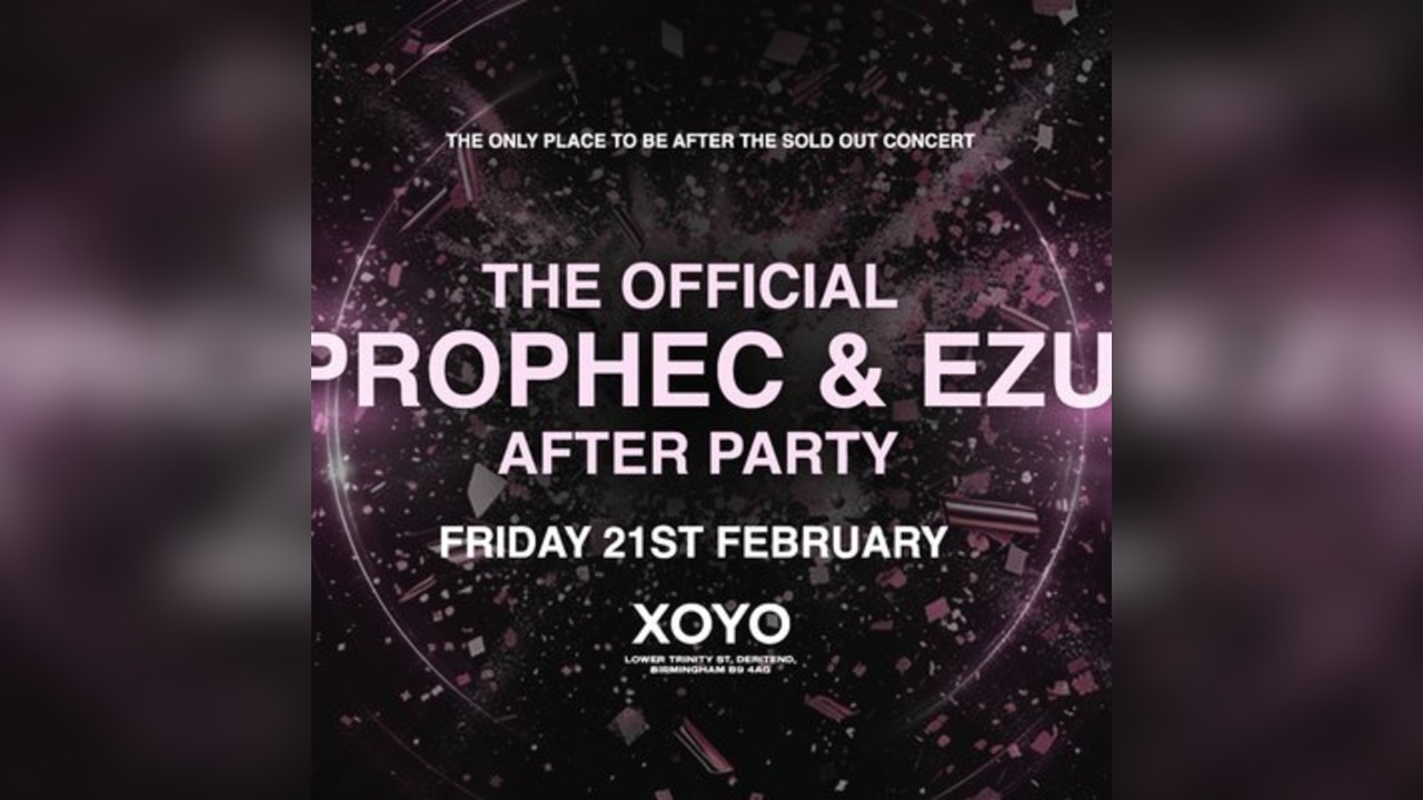 The Official Prophec x Ezu Birmingham VIP After Party - XOYO