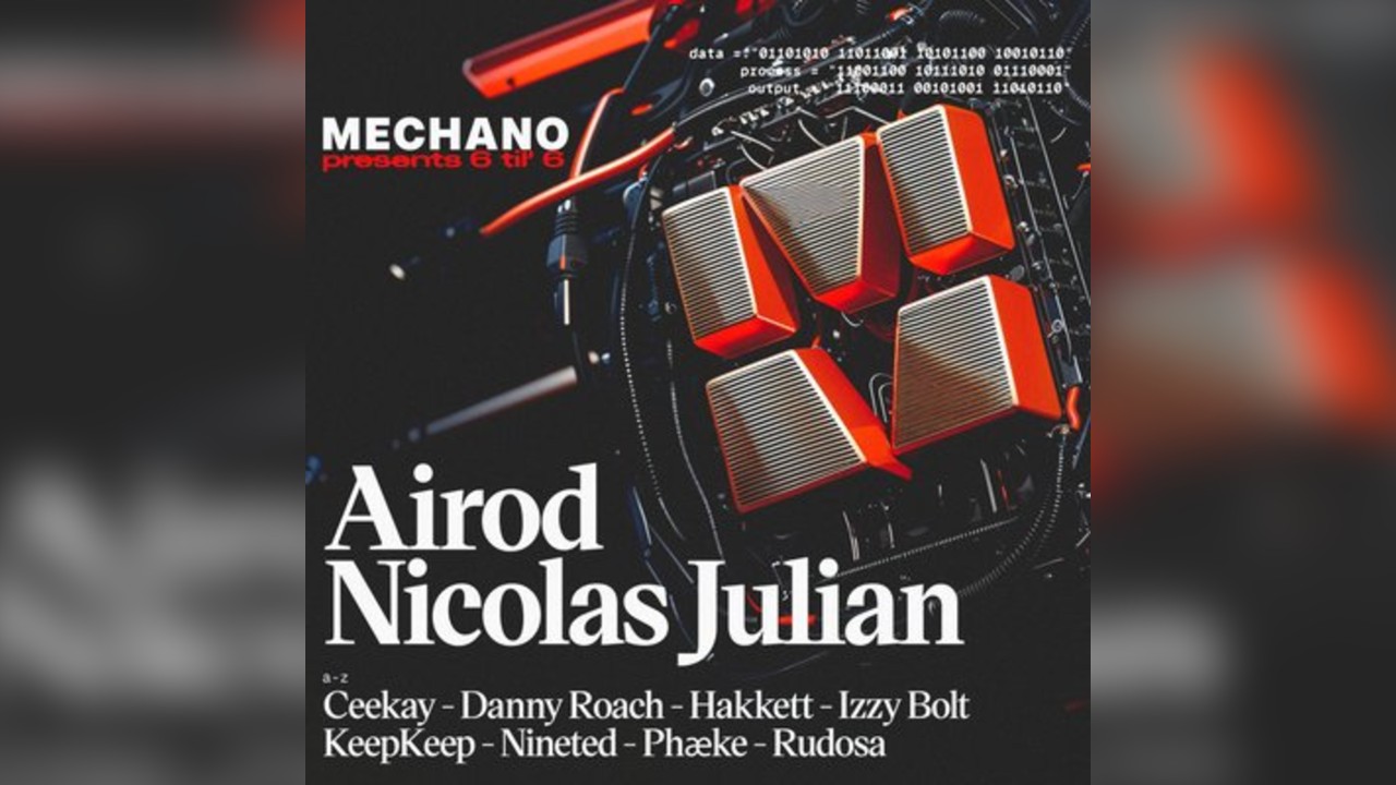 Mechano Presents 6 til 6 With Airod & Nicolas Julian + Support