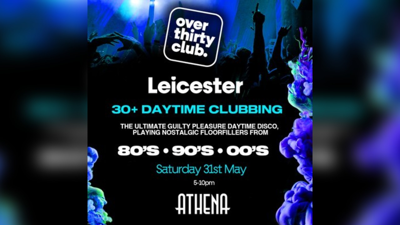 OVER 30's CLUB - Daytime Clubbing - Leicester