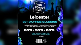 OVER 30's CLUB - Daytime Clubbing - Leicester