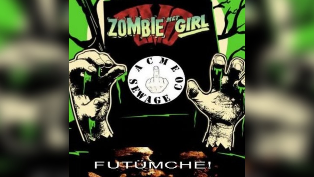 Zombie Met Girl + Acme Sewage co + Futumche