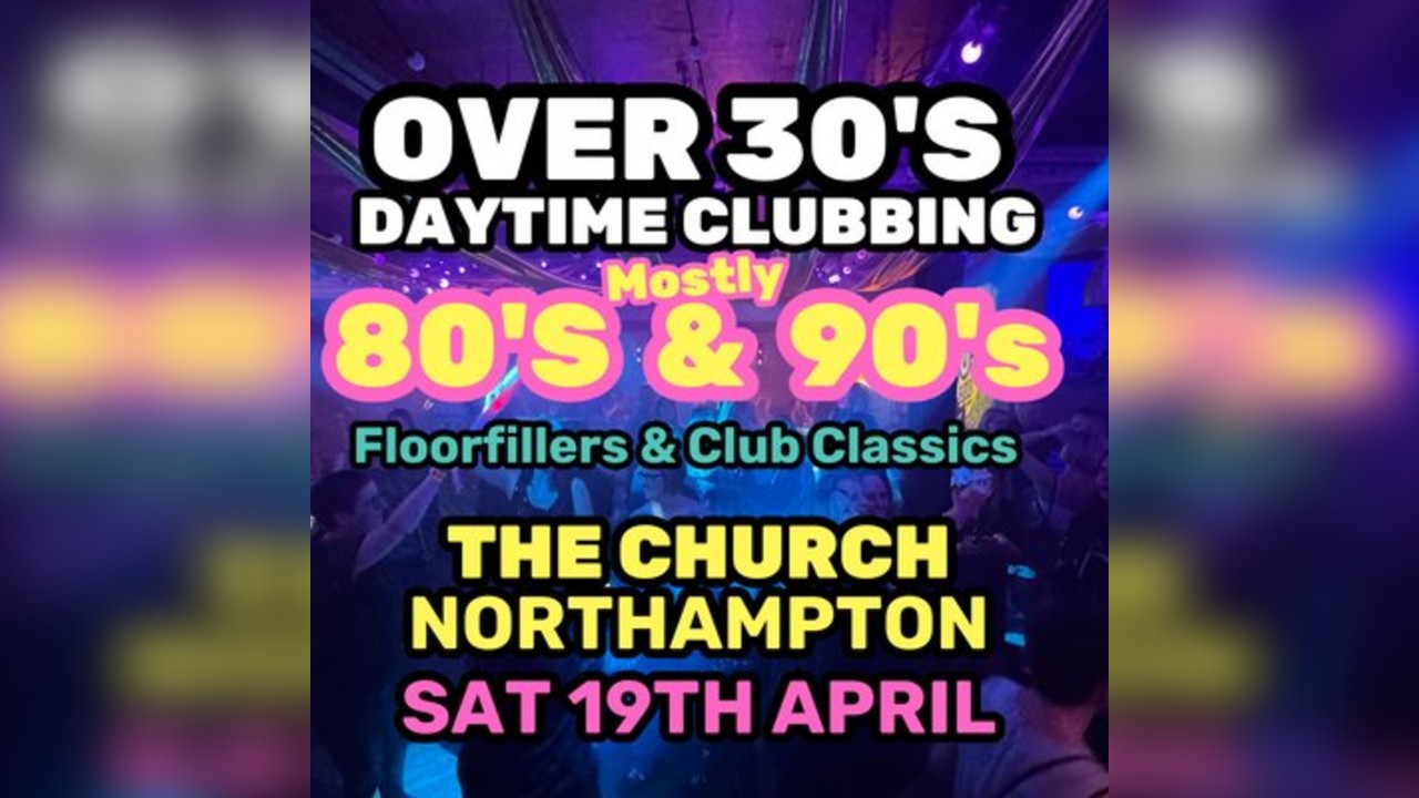 Over 30s Club - Daytime Clubbing - Northampton