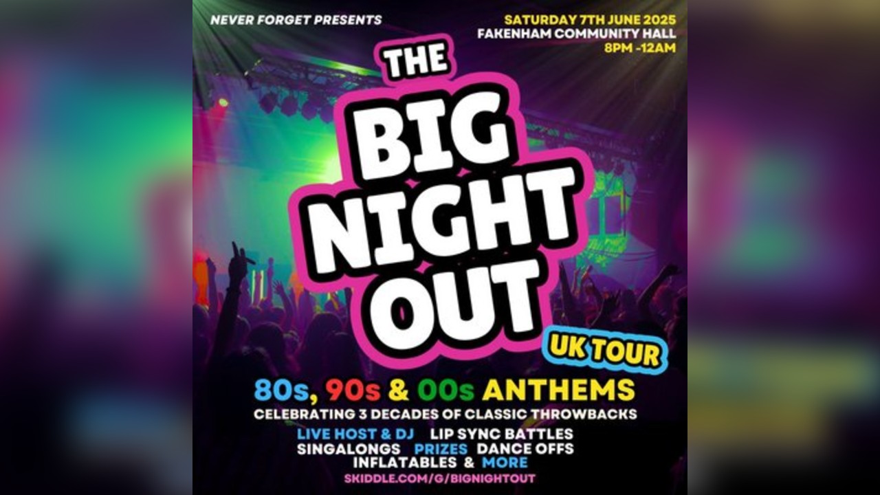 The BIG NIGHT OUT - 80s, 90s & 00s Fakenham Community Centre