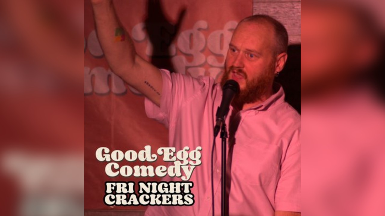 Good Egg Comedy presents: Friday Night Crackers