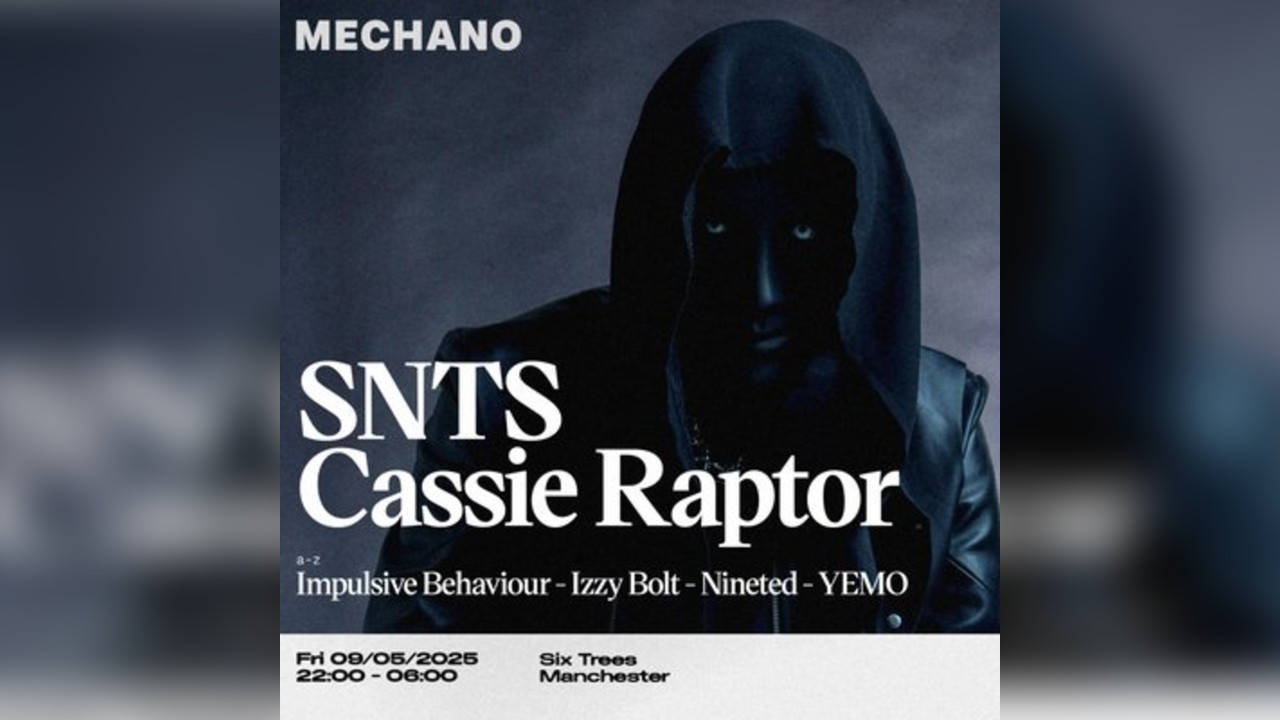 Mechano Presents SNTS & Cassie Raptor + Support