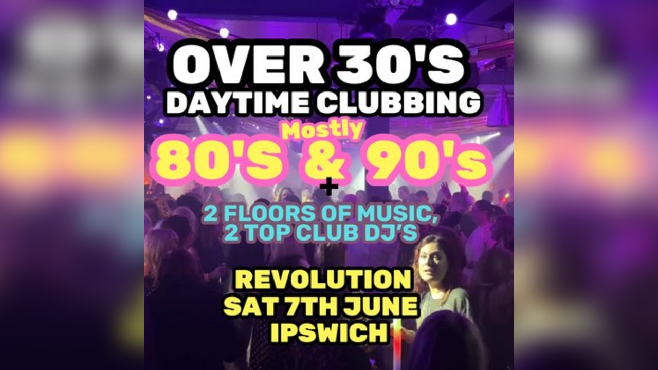 The Over 30s Club - Daytime Clubbing - Ipswich