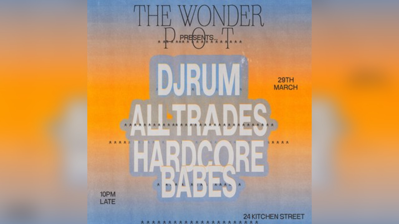 The Wonder Pot w/ Djrum, All Trades & Clarified Pace