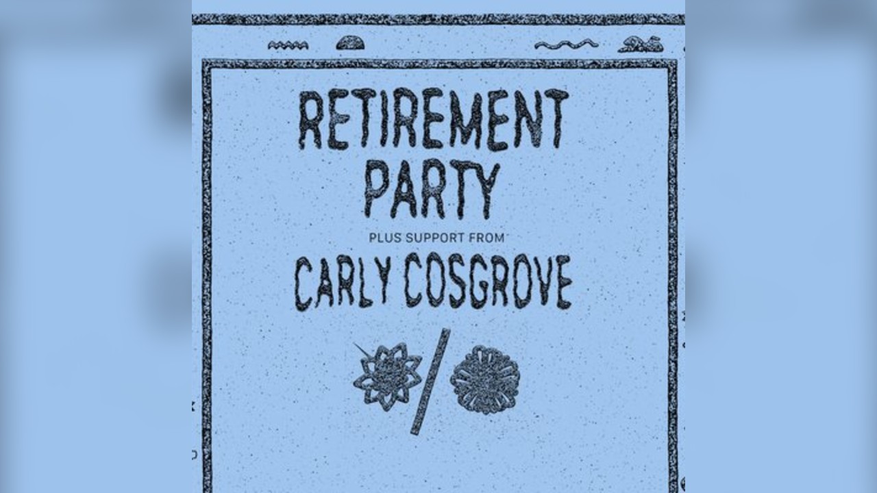 Retirement Party (US) + Carly Cosgrove (US)