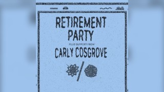 Retirement Party (US) + Carly Cosgrove (US)