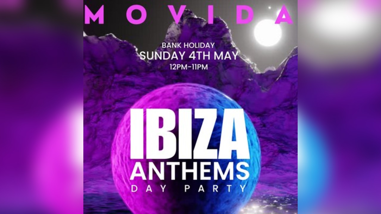 MOVIDA IBIZA Anthems Day Party - Bank Holiday Sunday 4th May