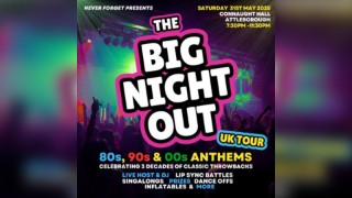 The BIG NIGHT OUT - 80, 90s & 00s Attleborough, Connaught Hall