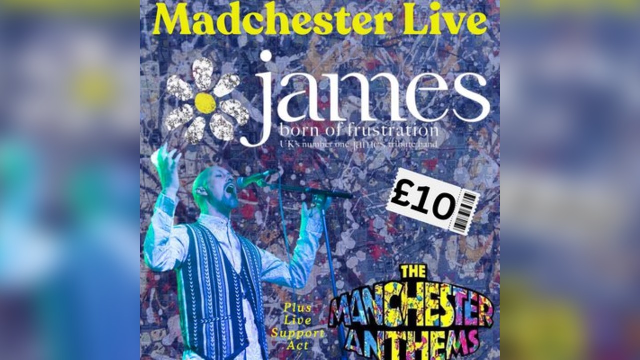 Madchester Live ft James Experience and Manchester Anthems