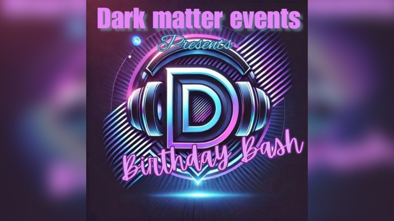 Dark Matter presents Dizruptorz Birthday Bash