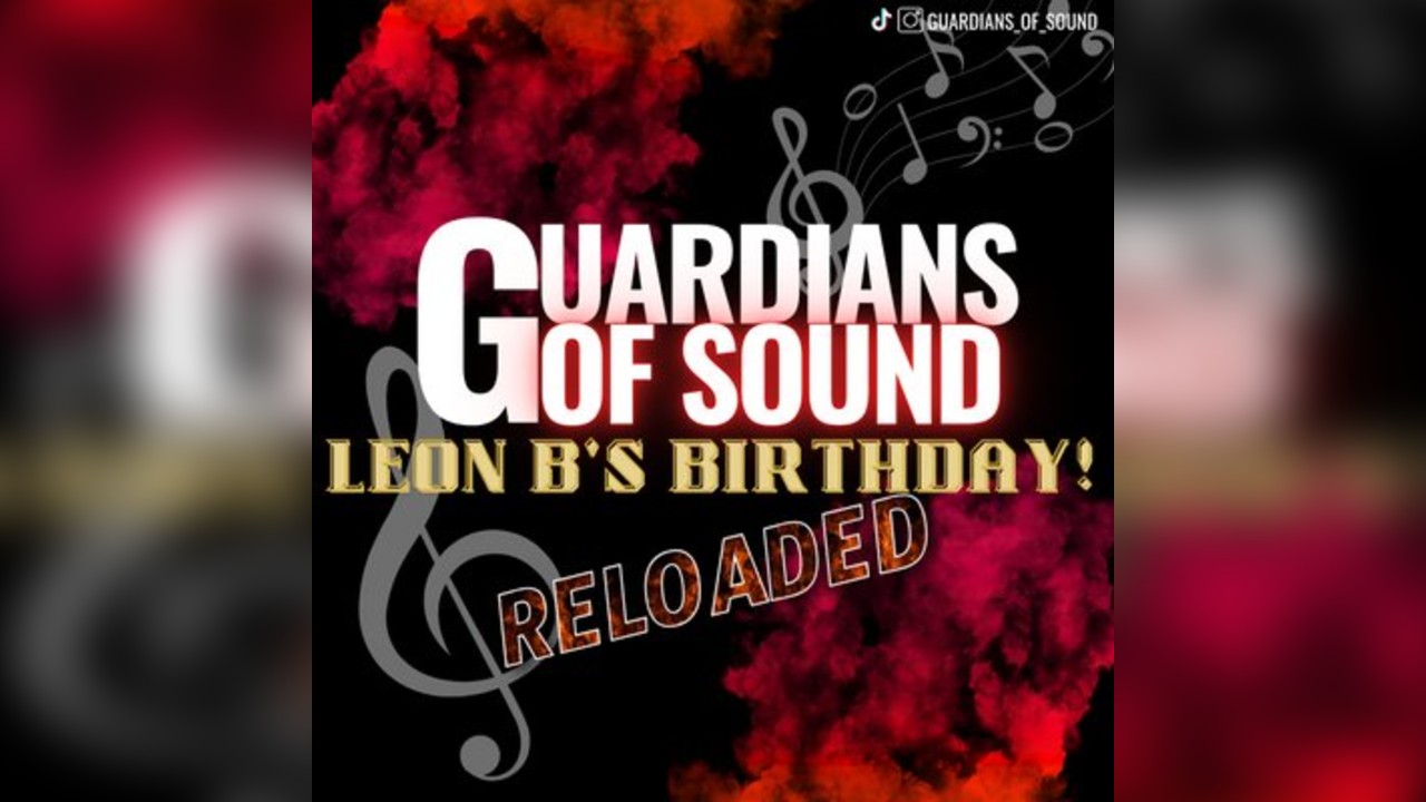 Guardians of Sound - Leon B's Birthday - RELOADED