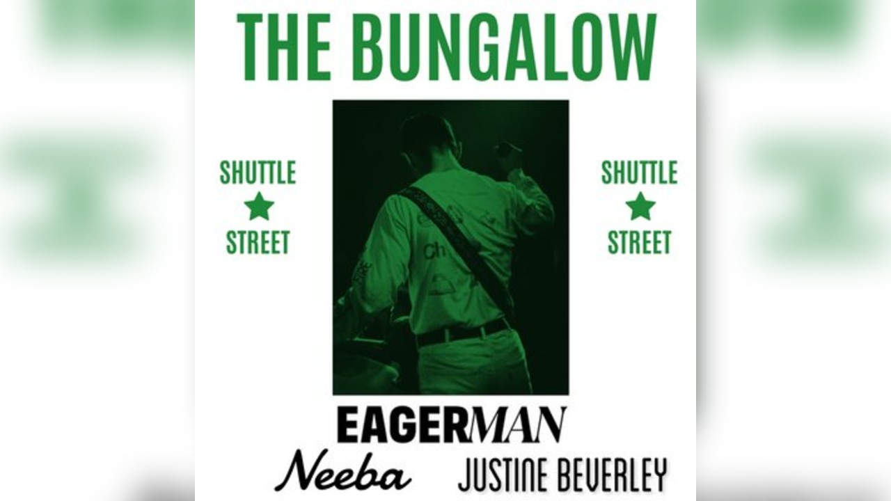 The Bungalow Presents: Eagerman, Neeba & Justine Beverley