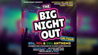 The BIG NIGHT OUT - 80s, 90 & 00s, Grimsby Central Hall