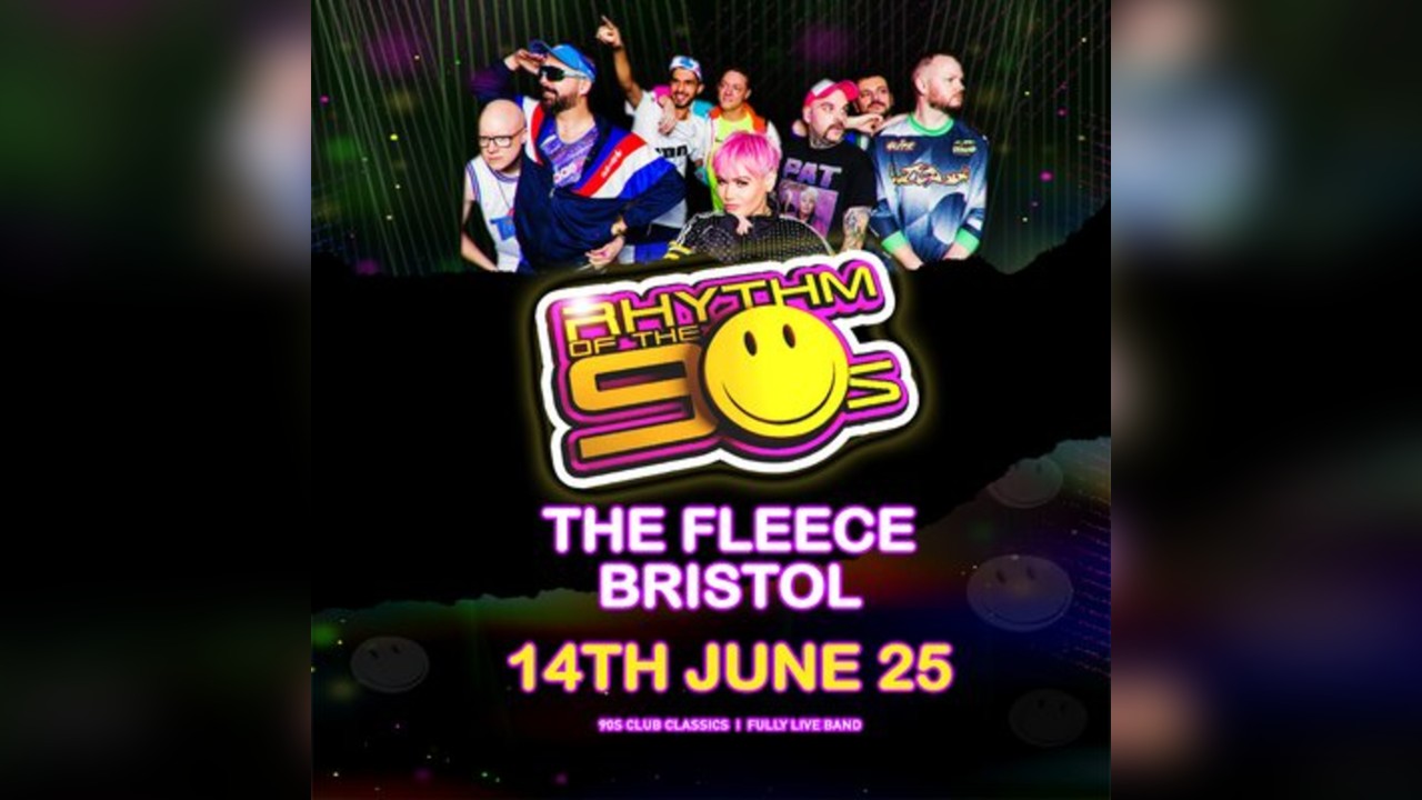 Rhythm of the 90s - Live at The Fleece - Sat 14th June