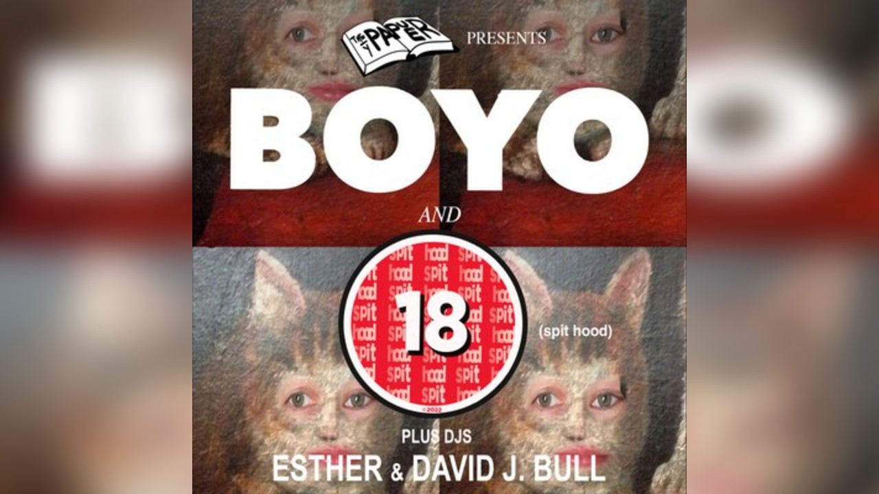 The Paper Presents...BOYO, SPIT HOOD + DJs ESTHER & DAVID J BULL