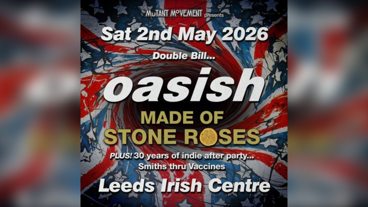Oasish // Made Of Stone Roses: LEEDS inc 30 years of indie party