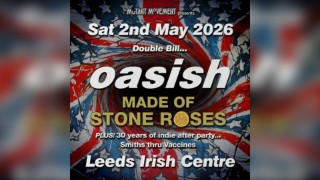 Oasish // Made Of Stone Roses: LEEDS inc 30 years of indie party