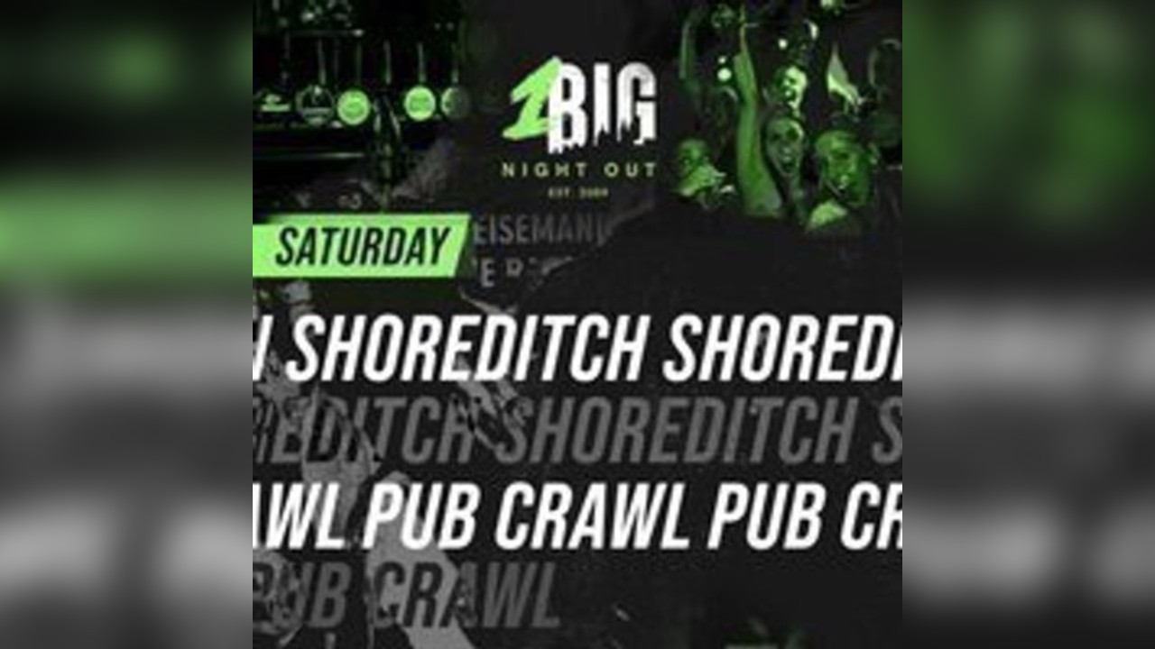 SHOREDITCH PUB CRAWL - Saturday 10th of May