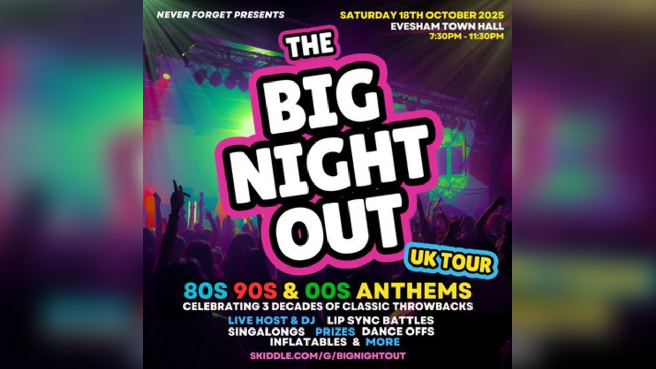 The BIG NIGHT OUT - 80s, 90s & 00s Evesham Town Hall