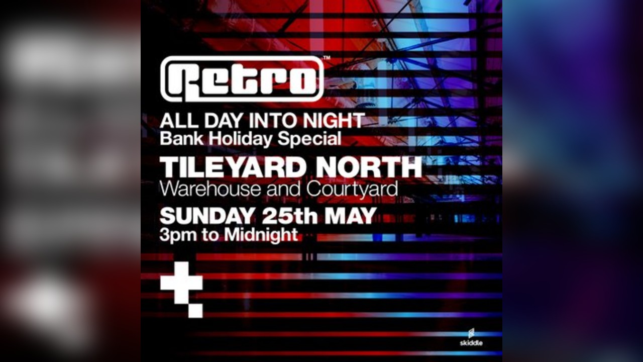 RETRO Bank Holiday Special @ Tileyard North