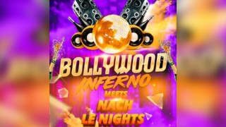 Bollywood Inferno meets Nach Le Nights