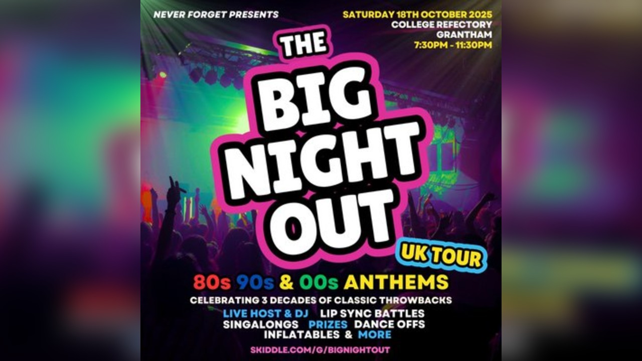 The BIG NIGHT OUT - 80s, 90s v 00s Grantham, College Refectory