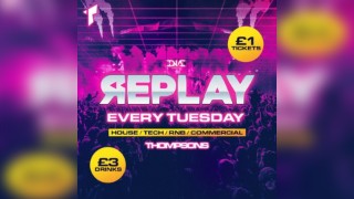 Replay Tuesdays at Thompsons - £1 Entry & £5 Doubles