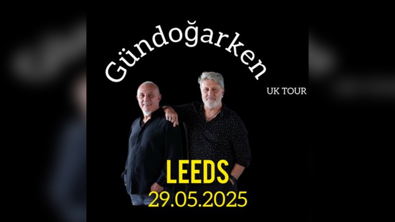 Gündoğarken UK Tour Leeds