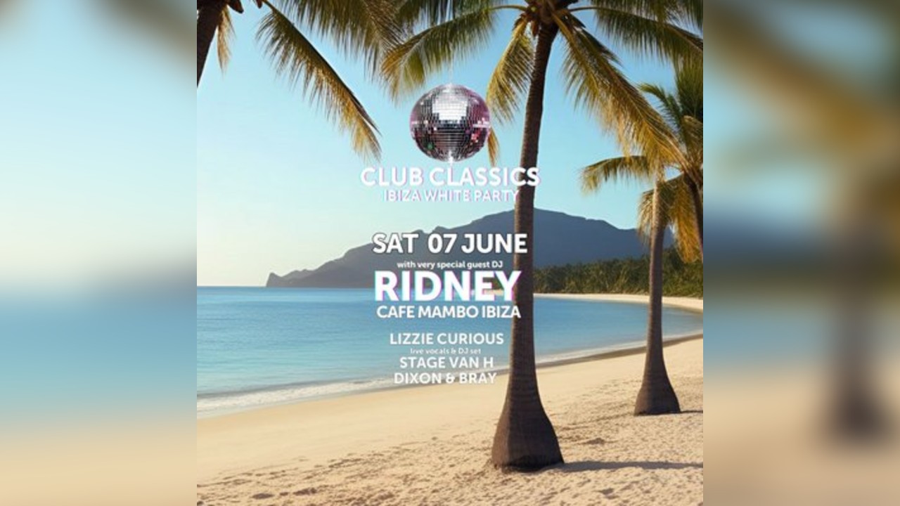Club Classics Presents..... Ibiza White Party with RIDNEY