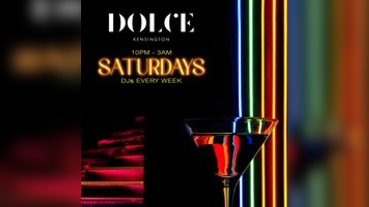 Saturdays @ Dolce Kensington - 7th June
