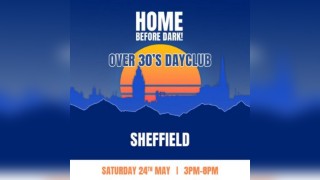 Over 30s Dayclub -SHEFFIELD -Home before dark