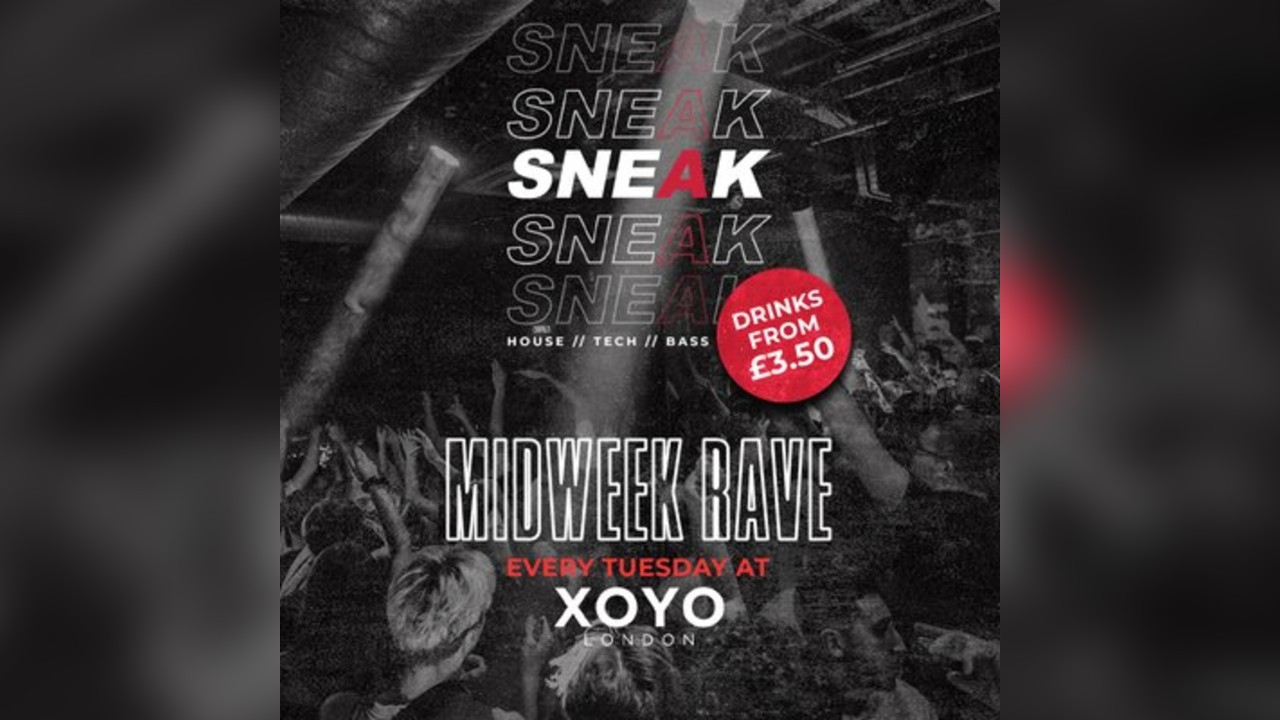 SNEAK: Freshers Finale Rave @ XOYO - Tuesday 7th October