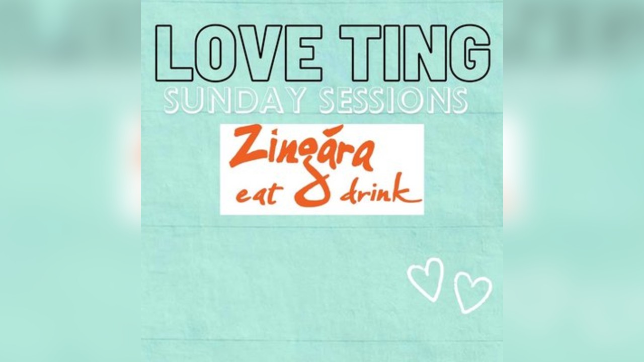 Love Ting Sunday Sessions @Zingara ,Bexleyheath