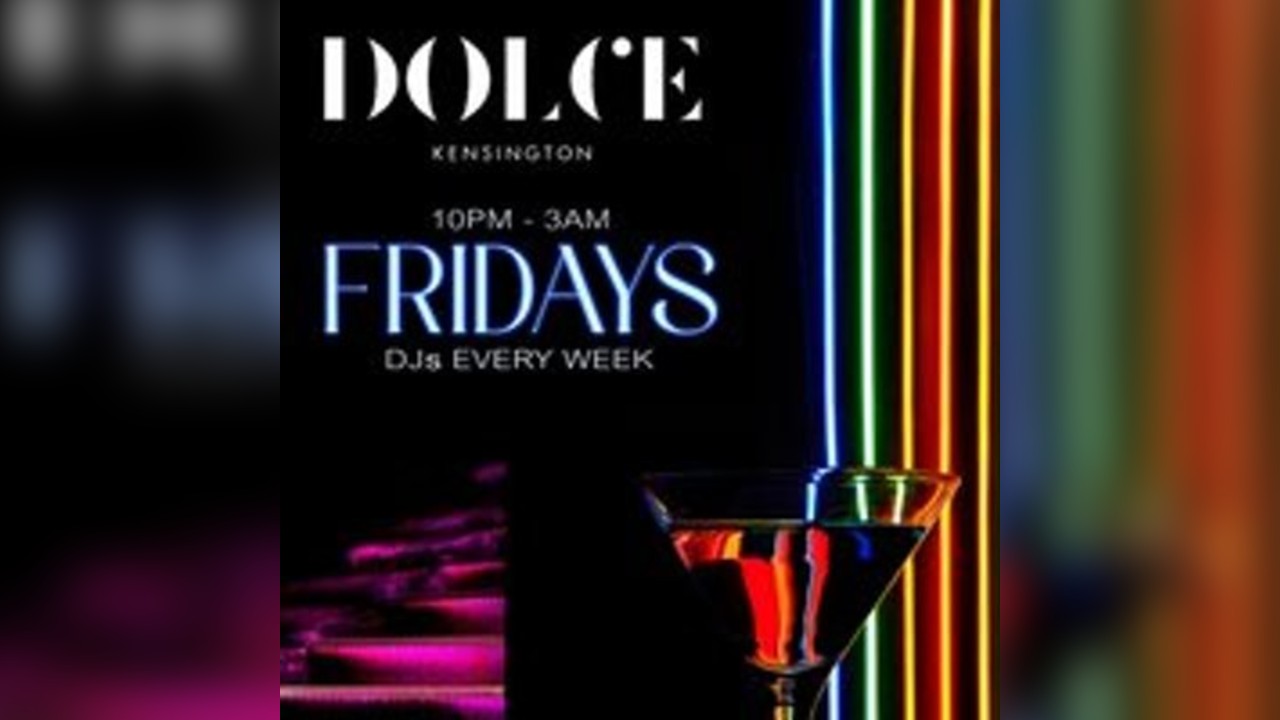 Fridays @ Dolce Kensington - 6th June