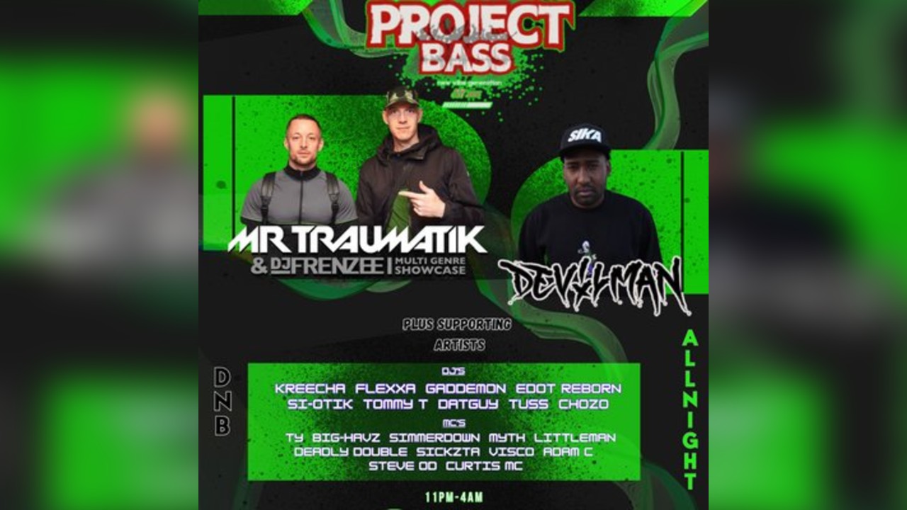 PROJECT BASS presents MR TRAUMATIK & FRENZEE showcase & DEVILMAN