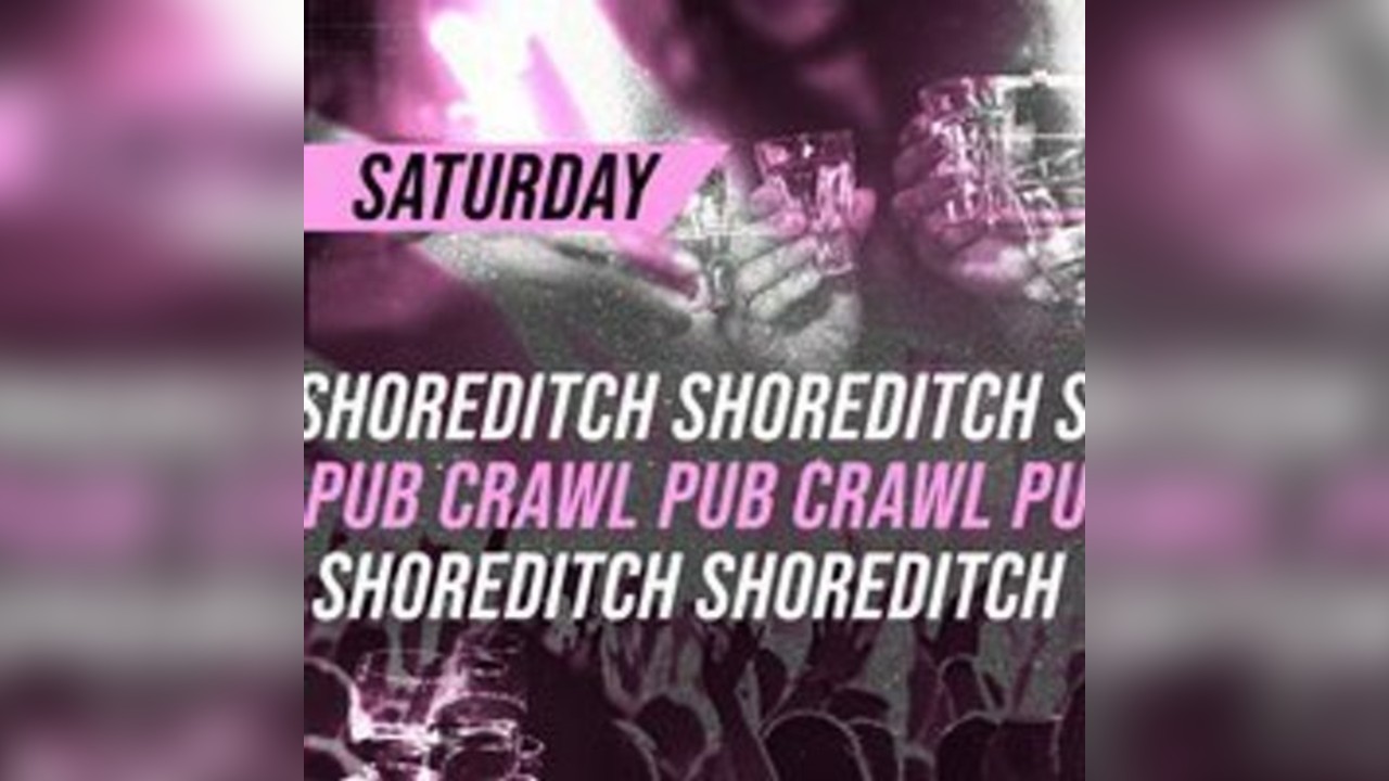 SHOREDITCH PUB CRAWL - Saturday 7th of June