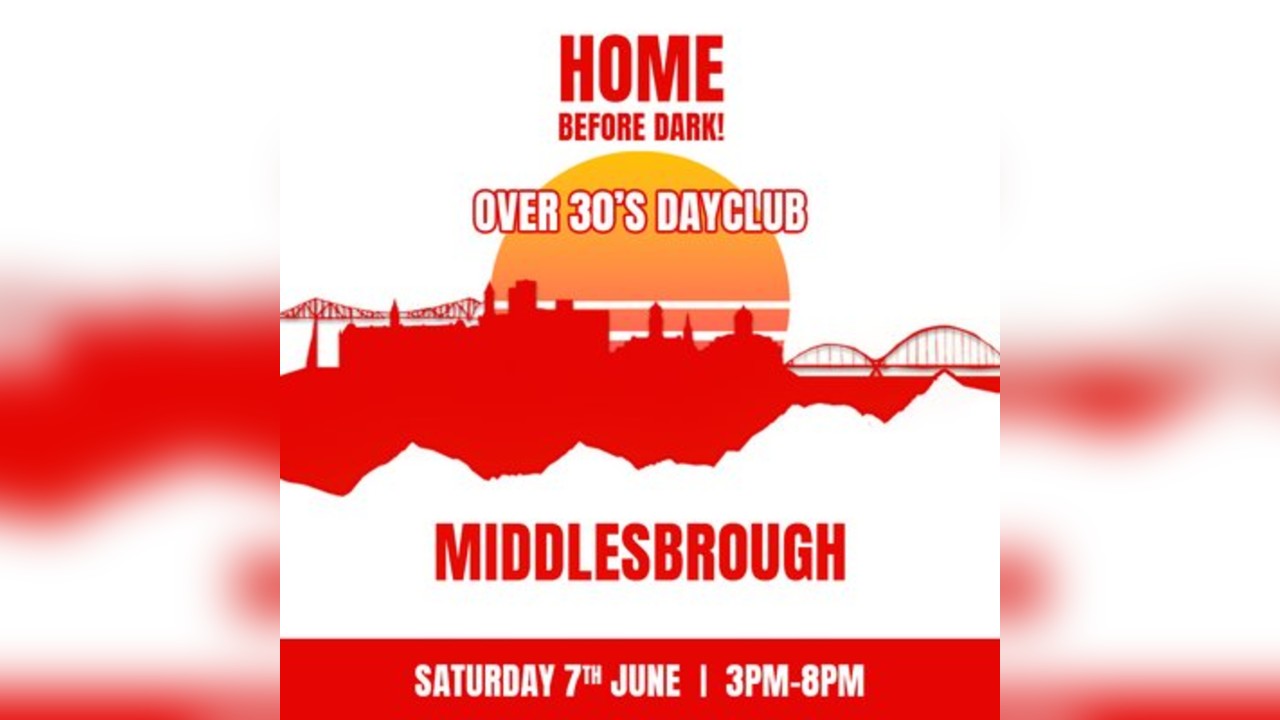 Over 30s Dayclub MIDDLESBROUGH - Home before dark
